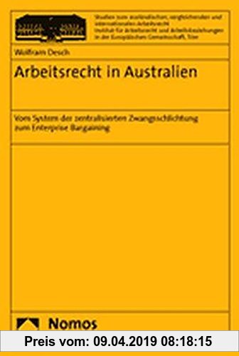 Gebr. - Arbeitsrecht in Australien: Vom System der zentralisierten Zwangsschlichtung zum Enterprise Bargaining (Studien zum ausländischen, vergleichen