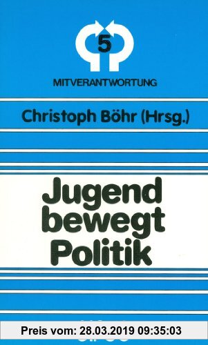 Gebr. - Jugend bewegt Politik: Die Junge Union Deutschlands 1947 bis 1987