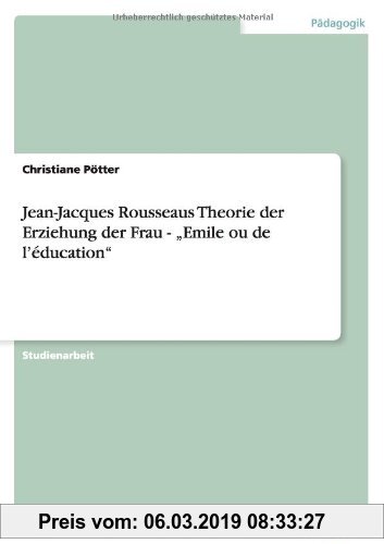 Gebr. - Jean-Jacques Rousseaus Theorie der Erziehung der Frau  -  Emile ou de l'éducation