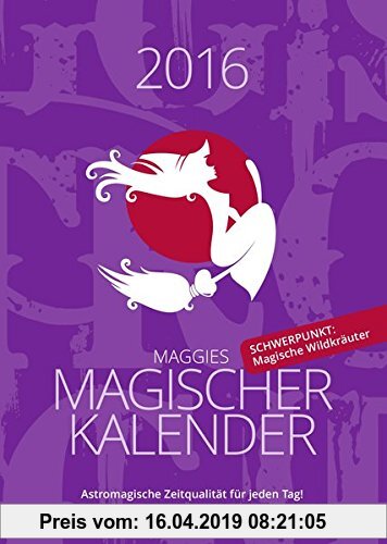 Gebr. - Maggies Magischer Kalender 2016: Astromagische Zeitqualität für jeden Tag! Mit Schwerpunkt: Magische Wildkräuter.