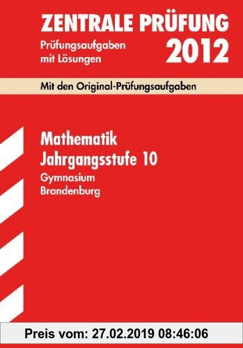 Gebr. - Zentrale Prüfung Gymnasium Brandenburg; Mathematik Jahrgangsstufe 10, 2012; Mit den Original-Prüfungsaufgaben Jahrgänge 2005-2011 mit Lösungen