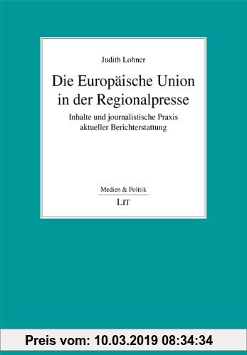 Gebr. - Die Europäische Union in der Regionalpresse: Inhalte und journalistische Praxis aktueller Berichterstattung