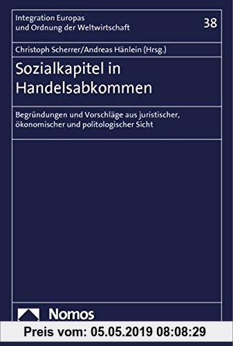Gebr. - Sozialkapitel in Handelsabkommen: Begründungen und Vorschläge aus juristischer, ökonomischer und politologischer Sicht (Integration Europas u