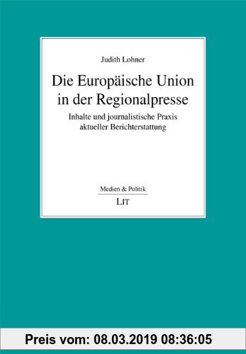 Gebr. - Die Europäische Union in der Regionalpresse: Inhalte und journalistische Praxis aktueller Berichterstattung
