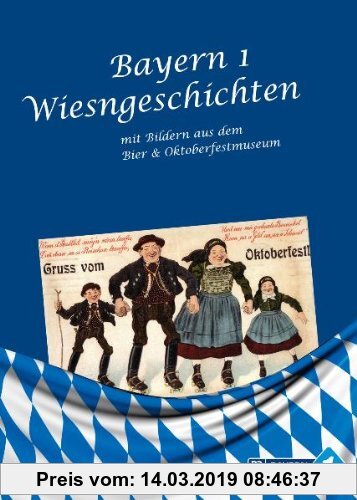 Gebr. - Bayern 1 Wiesngeschichten: mit Bildern aus dem Bier- und Oktoberfestmuseum