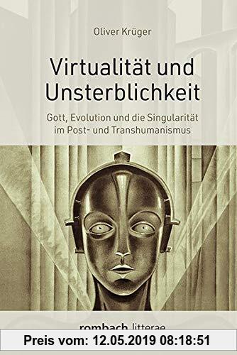 Virtualität und Unsterblichkeit: Gott, Evolution und die Singularität im Post- und Transhumanismus (Litterae)