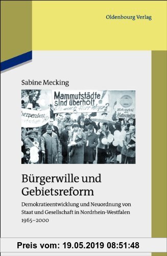 Gebr. - Bürgerwille und Gebietsreform: Demokratieentwicklung und Neuordnung von Staat und Gesellschaft in Nordrhein-Westfalen 1965-2000