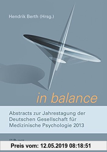 Gebr. - in balance.: Abstracts zur Jahrestagung der Deutschen Gesellschaft für Medizinische Psychologie 2013