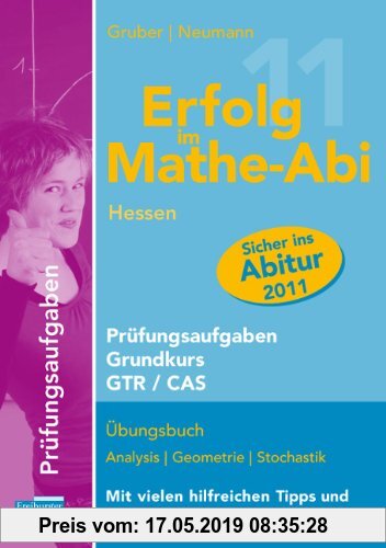 Gebr. - Erfolg im Mathe-Abi 2011 Hessen Prüfungsaufgaben Grundkurs GTR + CAS: Übungsbuch Analysis, Geometrie und Stochastik mit vielen hilfreichen Tip
