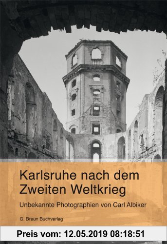 Gebr. - Karlsruhe nach dem Zweiten Weltkrieg: Unbekannte Photographien von Carl Albiker