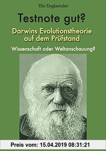Gebr. - Testnote gut?: Darwins Evolutionstheorie auf dem Prüfstand - Wissenschaft oder Weltanschauung?