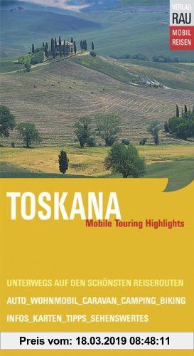 Gebr. - Toskana. Mobile Touring Highlights. Mit Auto, Caravan, Wohnmobil unterwegs auf den schönsten Reiserouten