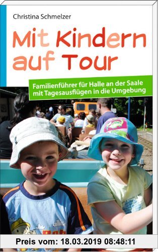 Gebr. - Mit Kindern auf Tour: Familienführer für Halle an der Saale mit Tagesausflügen in die Umgebung