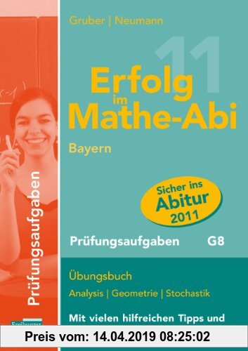 Gebr. - Erfolg im Mathe-Abi Bayern Prüfungsaufgaben G8: Übungsbuch Analysis, Geometrie und Stochastik mit vielen hilfreichen Tipps und ausführlichen L