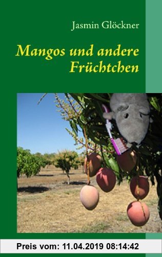 Gebr. - Mangos und andere Früchtchen: Ein Jahr als Backpacker in Australien