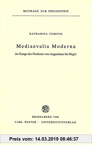 Gebr. - Mediaevalia Moderna im Gange des Denkens von Augustinus bis Hegel (Beiträge zur Philosophie. Neue Folge)