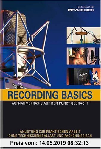 Gebr. - Recording Basics: Aufnahmepraxis auf den Punkt gebracht. Anleitung zur praktischen Arbeit ohne technischen Ballast und Fachchinesisch