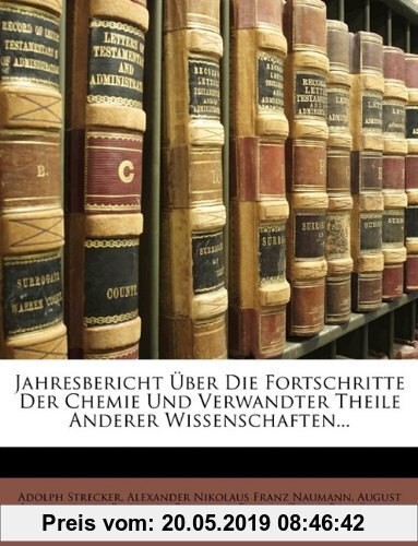 Gebr. - Jahresbericht Über Die Fortschritte Der Chemie Und Verwandter Theile Anderer Wissenschaften...