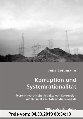 Gebr. - Korruption und Systemrationalität: Systemtheoretische Aspekte von Korruption am Beispiel des Kölner Müllskandals