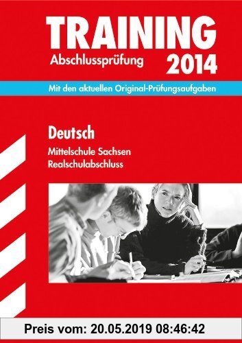 Gebr. - Training Abschlussprüfung Mittelschule Sachsen / Realschulabschluss Deutsch 2014: Mit den aktuellen Original-Prüfungsaufgaben