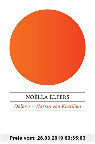 Gebr. - Dolores – Närrin von Kastilien: Historischer Jugendroman