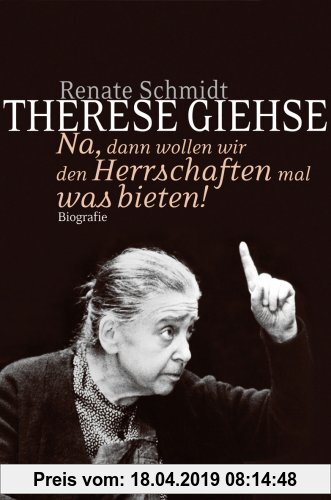 Gebr. - Therese Giehse. Korrigierte Ausgabe: Na, dann wollen wir den Herrschaften mal was bieten!