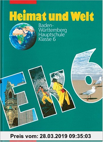 Heimat und Welt. Erdkunde für Baden-Württemberg. Hauptschule: Heimat und Welt, Erdkunde für Baden-Württemberg, Klasse 6