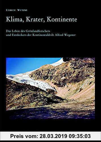Gebr. - Klima, Krater, Kontinente: Das Leben des Grönlandforschers und Entdeckers der Kontinentaldrift Alfred Wegener