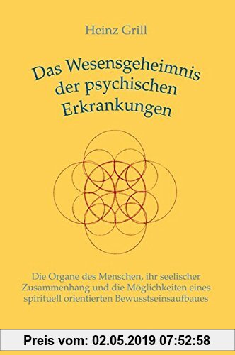 Gebr. - Das Wesensgeheimnis der psychischen Erkrankungen: Die Organe des Menschen, ihr seelischer Zusammenhang und die Möglichkeiten eines spirituell