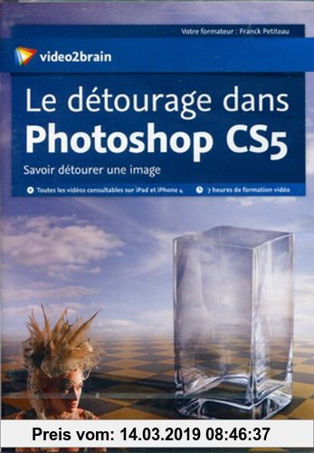 Gebr. - Le détourage dans Photoshop CS5: Savoir détourer une image (Franck Petiteau)