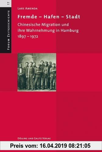 Gebr. - Fremde - Hafen - Stadt. Chinesische Migration und ihre Wahrnehmung in Hamburg 1897-1972