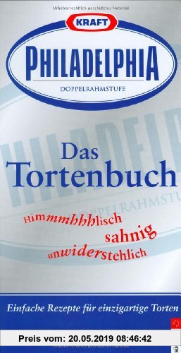 Gebr. - Philadelphia - das Tortenbuch: Himmlisch, sahnig, unwiderstehlich
