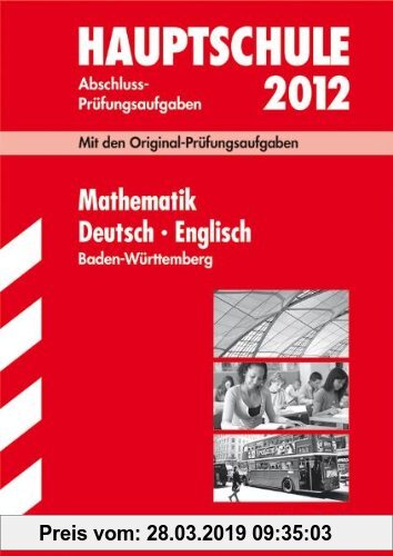 Gebr. - Abschluss-Prüfungsaufgaben Hauptschule Baden-Württemberg; Sammelband Mathematik · Deutsch · Englisch 2012; Mit den Original-Prüfungsaufgaben J