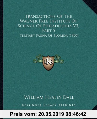 Gebr. - Transactions of the Wagner Free Institute of Science of Philadelphia V3, Part 5: Tertiary Fauna of Florida (1900)