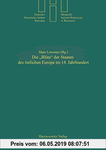 Gebr. - Die Blüte der Staaten des östlichen Europa im 14. Jahrhundert (Quellen und Studien des Deutschen Historischen Instituts Warschau)