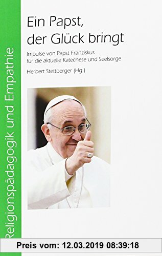 Gebr. - Ein Papst, der Glück bringt: Impulse von Papst Franziskus für die aktuelle Katechese und Seelsorge