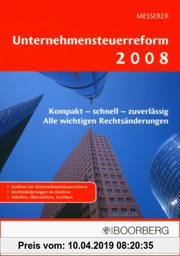 Gebr. - Unternehmensteuerreform 2008: Kompakt - schnell - zuverlässig. Alle wichtigen Rechtsänderungen