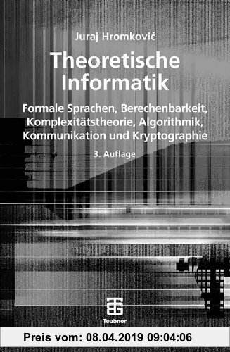 Theoretische Informatik: Formale Sprachen, Berechenbarkeit, Komplexitätstheorie, Algorithmik, Kommunikation und Kryptographie (XLeitfäden der Informatik)