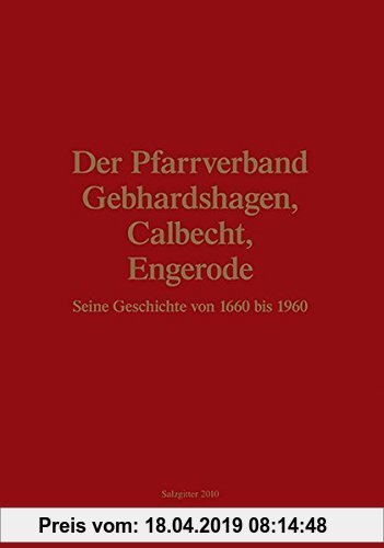 Der Pfarrverband Gebhardshagen, Calbecht, Engerode: Seine Geschichte von 1660 bis 1960