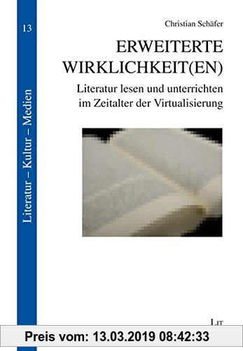 Gebr. - Erweiterte Wirklichkeit(en): Literatur lesen und unterrichten im Zeitalter der Virtualisierung (Literatur - Kultur - Medien)