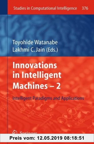 Innovations in Intelligent Machines -2: Intelligent Paradigms and Applications (Studies in Computational Intelligence, 376, Band 376)