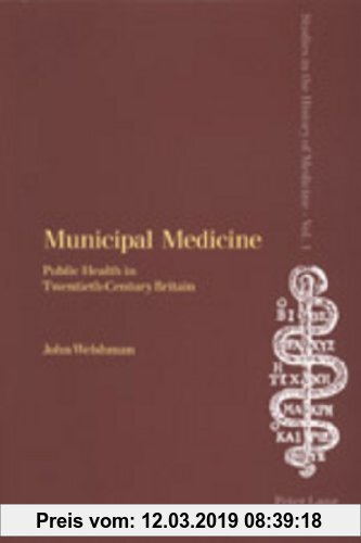 Gebr. - Municipal Medicine: Public Health in Twentieth-Century Britain (Studies in the History of Medicine)
