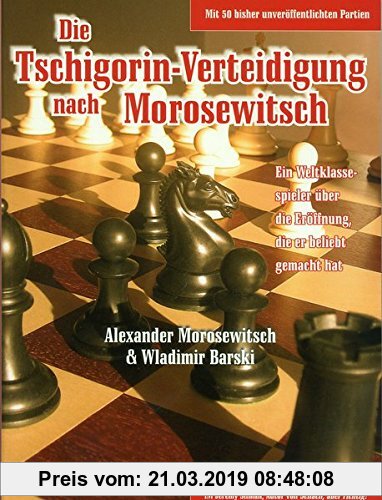 Gebr. - Die Tschigorin-Verteidigung nach Morosewitsch: Ein Weltklassespieler über die Eröffnung, die er beliebt gemacht hat