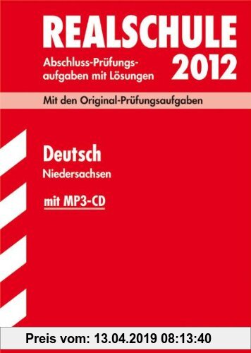 Gebr. - Abschluss-Prüfungsaufgaben Realschule Niedersachsen; Deutsch 2012 mit MP3-CD; Mit den Original-Prüfungsaufgaben Jahrgänge 2007-2011 mit Lösung