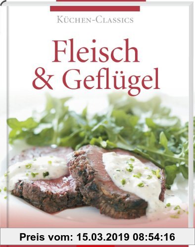 Gebr. - Küchen-Classics: Fleisch & Geflügel. Über 120 raffinierte Rezepte von leicht bis deftig
