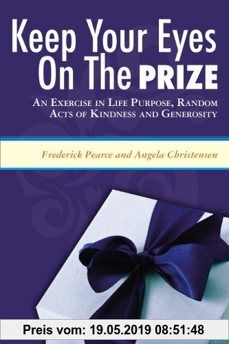 Gebr. - Keep Your Eyes on the Prize: An Exercise in Life Purpose, Random Acts of Kindness and Generosity