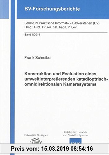 Gebr. - Konstruktion und Evaluation eines umweltinterpretierenden katadioptrisch-omnidirektionalen Kamerasystems (BV-Forschungsberichte)