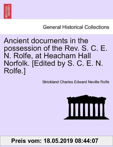 Gebr. - Ancient documents in the possession of the Rev. S. C. E. N. Rolfe, at Heacham Hall Norfolk. [Edited by S. C. E. N. Rolfe.]