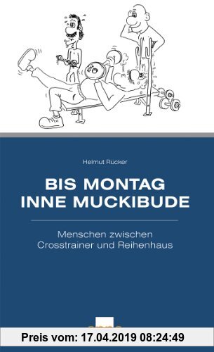 Gebr. - Bis Montag inne Muckibude: Menschen zwischen Crosstrainer und Reihenhaus