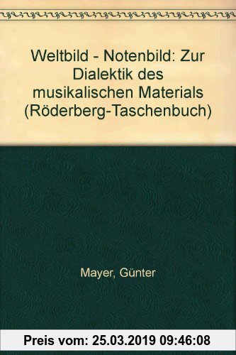 Weltbild - Notenbild: Zur Dialektik des musikalischen Materials (Röderberg-Taschenbuch)